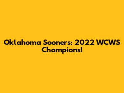Oklahoma Sooners: 2022 WCWS Champions!