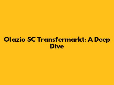 Olazio SC Transfermarkt: A Deep Dive