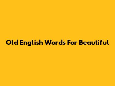Old English Words For Beautiful