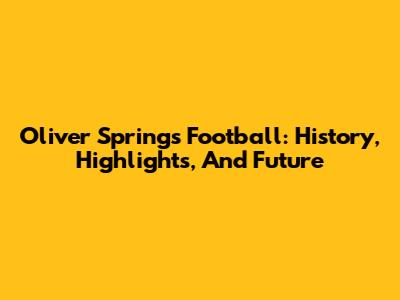 Oliver Springs Football: History, Highlights, And Future