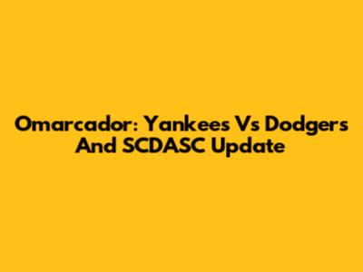 Omarcador: Yankees Vs Dodgers And SCDASC Update