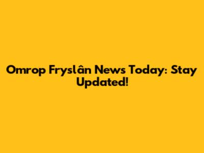 Omrop Fryslân News Today: Stay Updated!