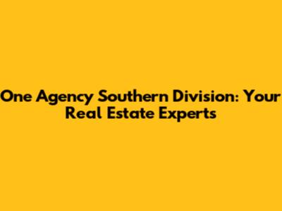 One Agency Southern Division: Your Real Estate Experts