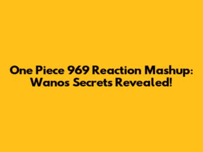 One Piece 969 Reaction Mashup: Wano's Secrets Revealed!