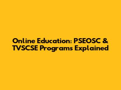 Online Education: PSEOSC & TVSCSE Programs Explained