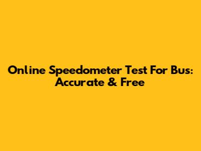 Online Speedometer Test For Bus: Accurate & Free