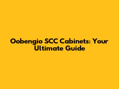 Oobengio SCC Cabinets: Your Ultimate Guide