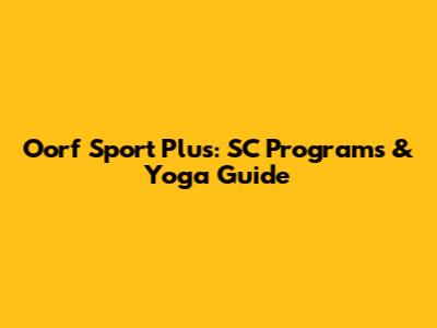 Oorf Sport Plus: SC Programs & Yoga Guide