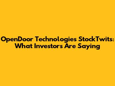 OpenDoor Technologies StockTwits: What Investors Are Saying
