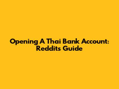 Opening A Thai Bank Account: Reddit's Guide