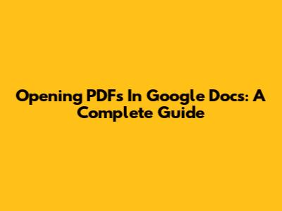 Opening PDFs In Google Docs: A Complete Guide