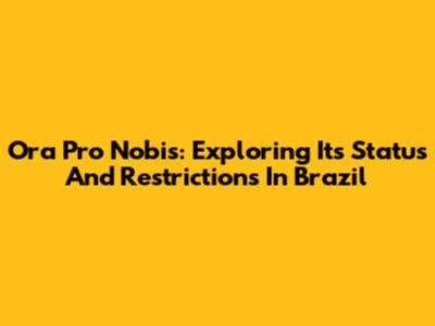 Ora Pro Nobis: Exploring Its Status And Restrictions In Brazil