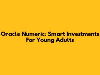 Oracle Numeric: Smart Investments For Young Adults