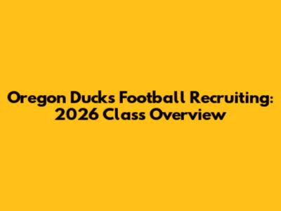 Oregon Ducks Football Recruiting: 2026 Class Overview
