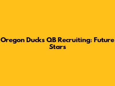 Oregon Ducks QB Recruiting: Future Stars