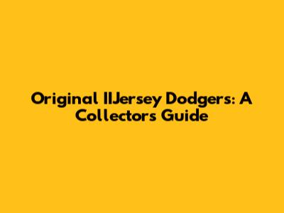 Original IIJersey Dodgers: A Collector's Guide