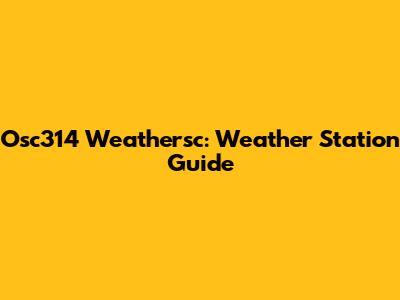 Osc314 Weathersc: Weather Station Guide