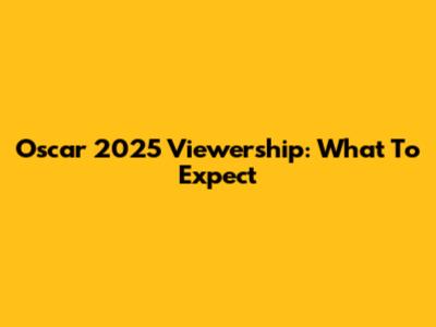Oscar 2025 Viewership: What To Expect