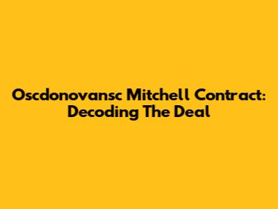 Oscdonovansc Mitchell Contract: Decoding The Deal
