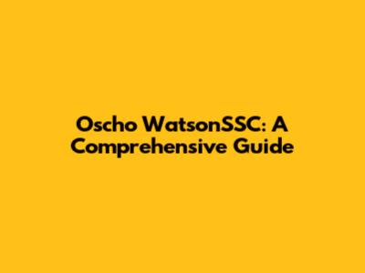 Oscho WatsonSSC: A Comprehensive Guide