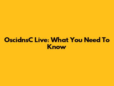 OscidnsC Live: What You Need To Know