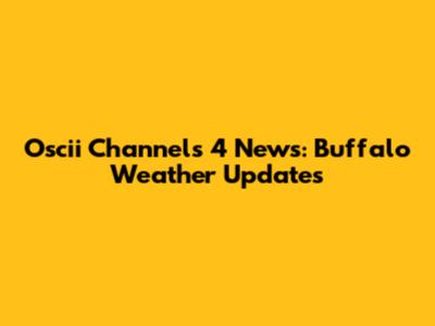 Oscii Channels 4 News: Buffalo Weather Updates