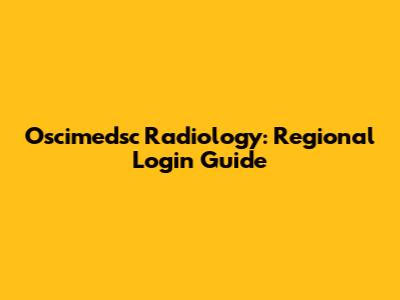 Oscimedsc Radiology: Regional Login Guide