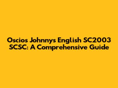 Oscios Johnnys English SC2003 SCSC: A Comprehensive Guide