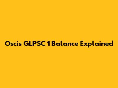 Oscis GLPSC 1 Balance Explained