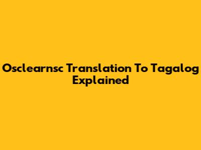 Osclearnsc Translation To Tagalog Explained