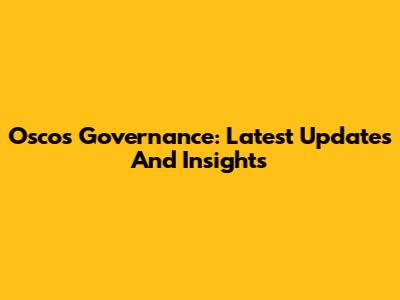Osco's Governance: Latest Updates And Insights