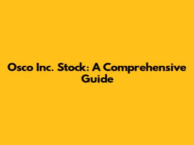 Osco Inc. Stock: A Comprehensive Guide
