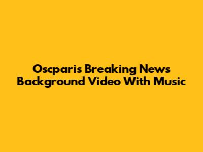 Oscparis Breaking News Background Video With Music