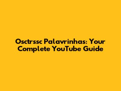 Osctrssc Palavrinhas: Your Complete YouTube Guide