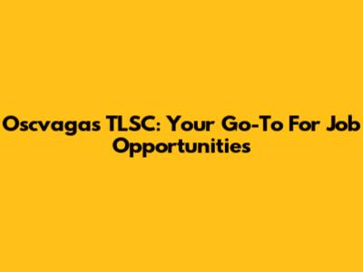 Oscvagas TLSC: Your Go-To For Job Opportunities