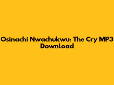 Osinachi Nwachukwu: The Cry MP3 Download