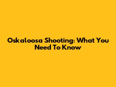 Oskaloosa Shooting: What You Need To Know