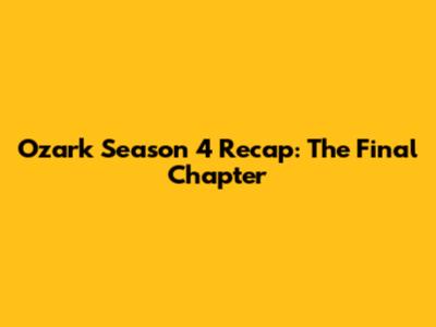 Ozark Season 4 Recap: The Final Chapter