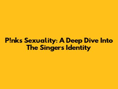 P!nk's Sexuality: A Deep Dive Into The Singer's Identity