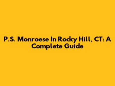 P.S. Monroese In Rocky Hill, CT: A Complete Guide