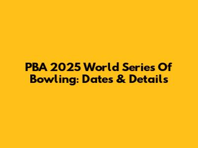PBA 2025 World Series Of Bowling: Dates & Details