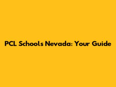 PCL Schools Nevada: Your Guide