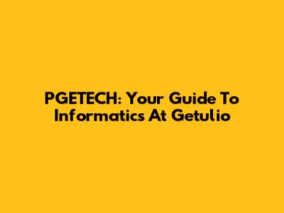 PGETECH: Your Guide To Informatics At Getulio