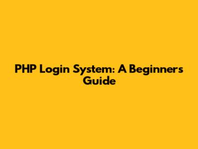 PHP Login System: A Beginner's Guide