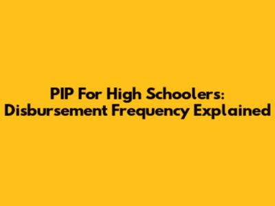 PIP For High Schoolers: Disbursement Frequency Explained