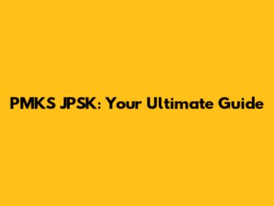 PMKS JPSK: Your Ultimate Guide