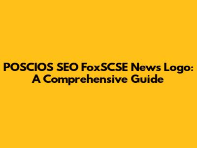 POSCIOS SEO FoxSCSE News Logo: A Comprehensive Guide