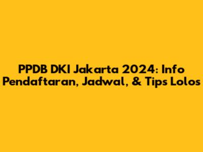 PPDB DKI Jakarta 2024: Info Pendaftaran, Jadwal, & Tips Lolos