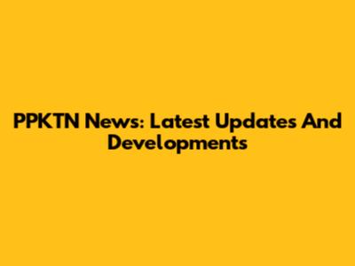 PPKTN News: Latest Updates And Developments