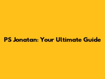 PS Jonatan: Your Ultimate Guide